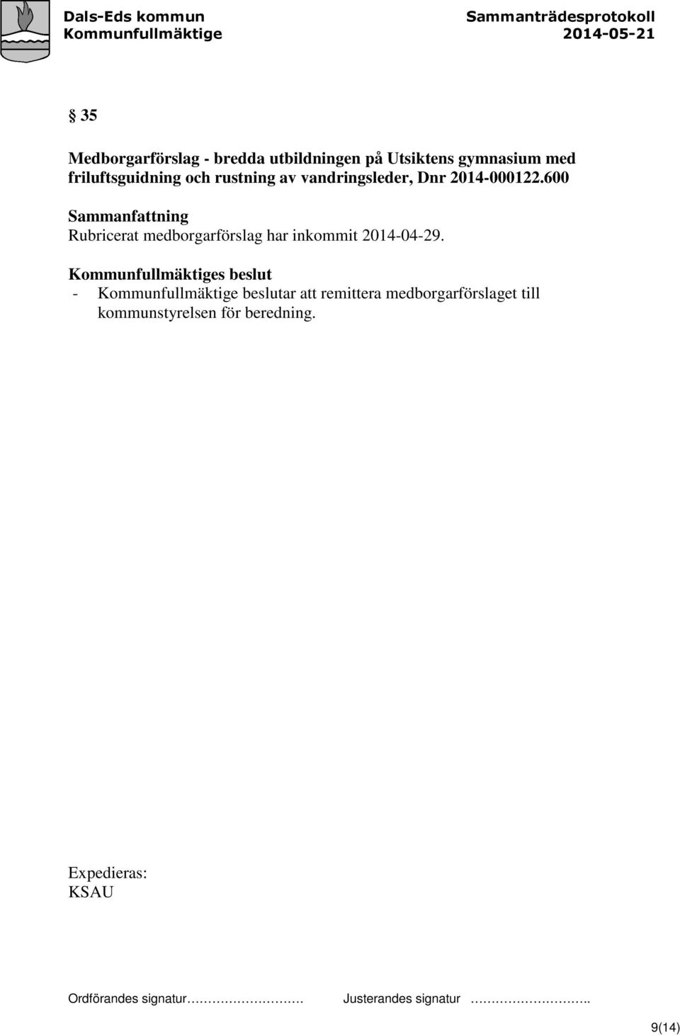 600 Sammanfattning Rubricerat medborgarförslag har inkommit 2014-04-29.