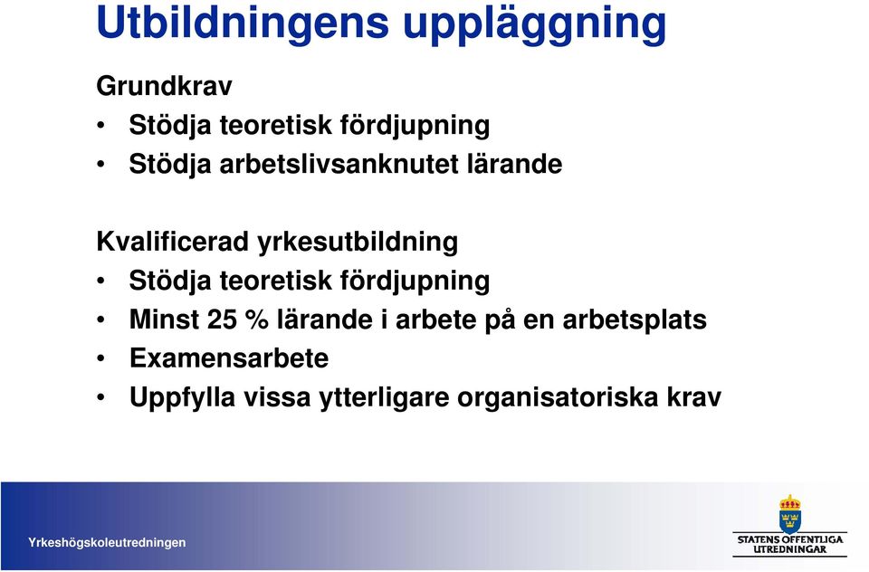 Stödja teoretisk fördjupning Minst 25 % lärande i arbete på en