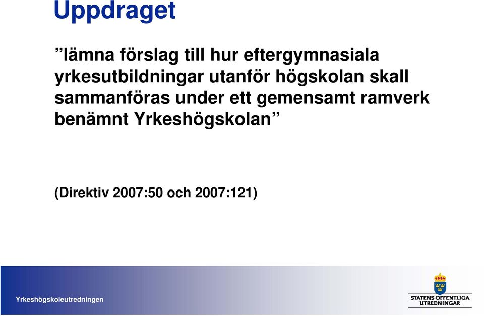 högskolan skall sammanföras under ett