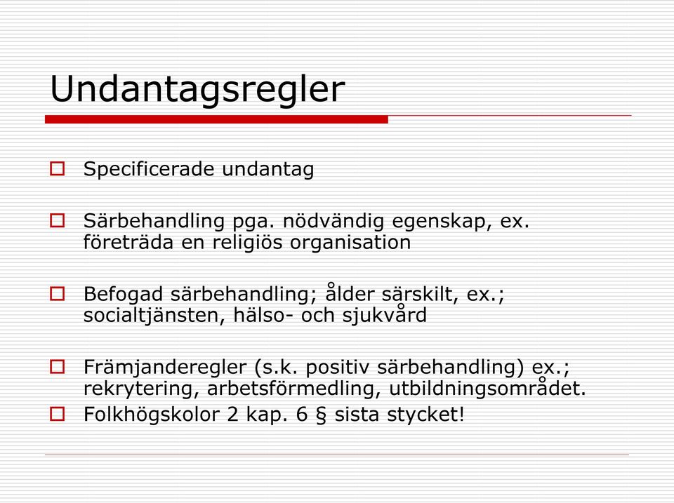 ; socialtjänsten, hälso- och sjukvård Främjanderegler (s.k. positiv särbehandling) ex.