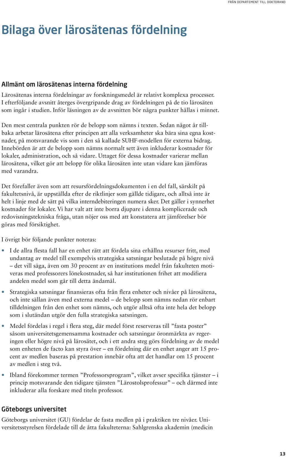 Den mest centrala punkten rör de belopp som nämns i texten.