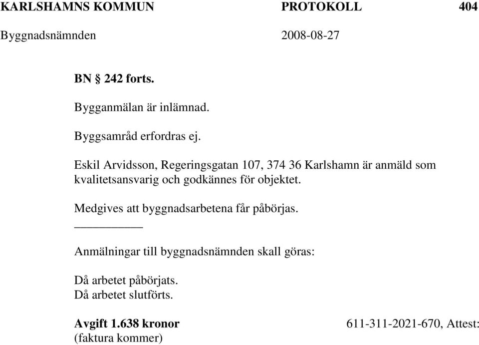 för objektet. Medgives att byggnadsarbetena får påbörjas.