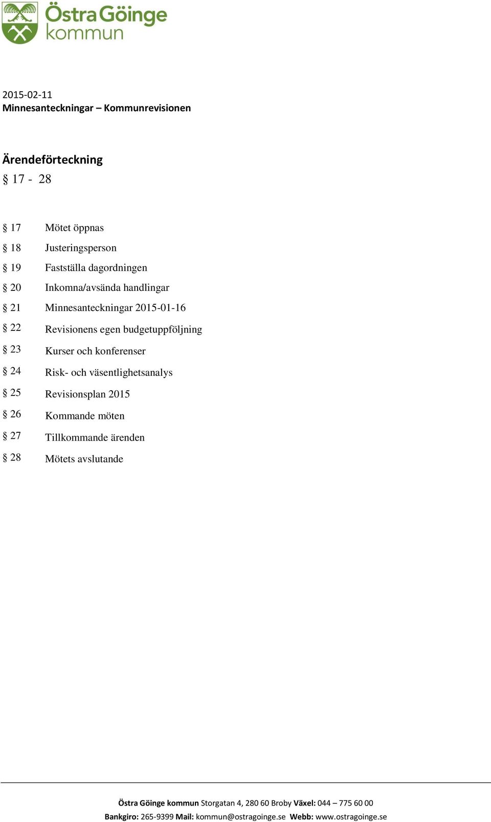 Risk- och väsentlighetsanalys 25 Revisionsplan 2015 26 Kommande möten 27 Tillkommande ärenden 28 Mötets avslutande Östra