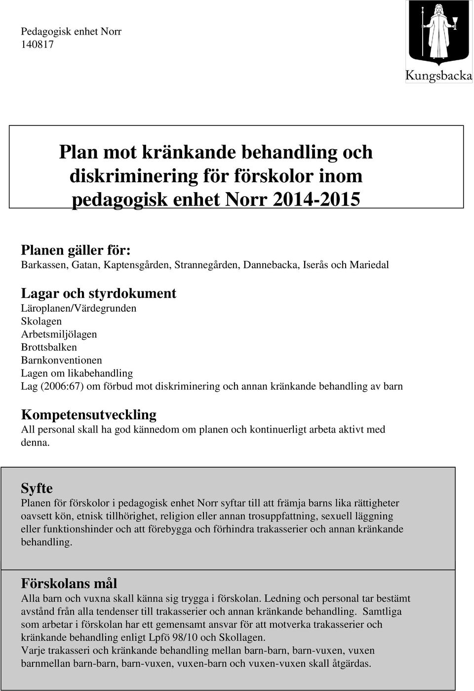 diskriminering och annan kränkande behandling av barn Kompetensutveckling All personal skall ha god kännedom om planen och kontinuerligt arbeta aktivt med denna.