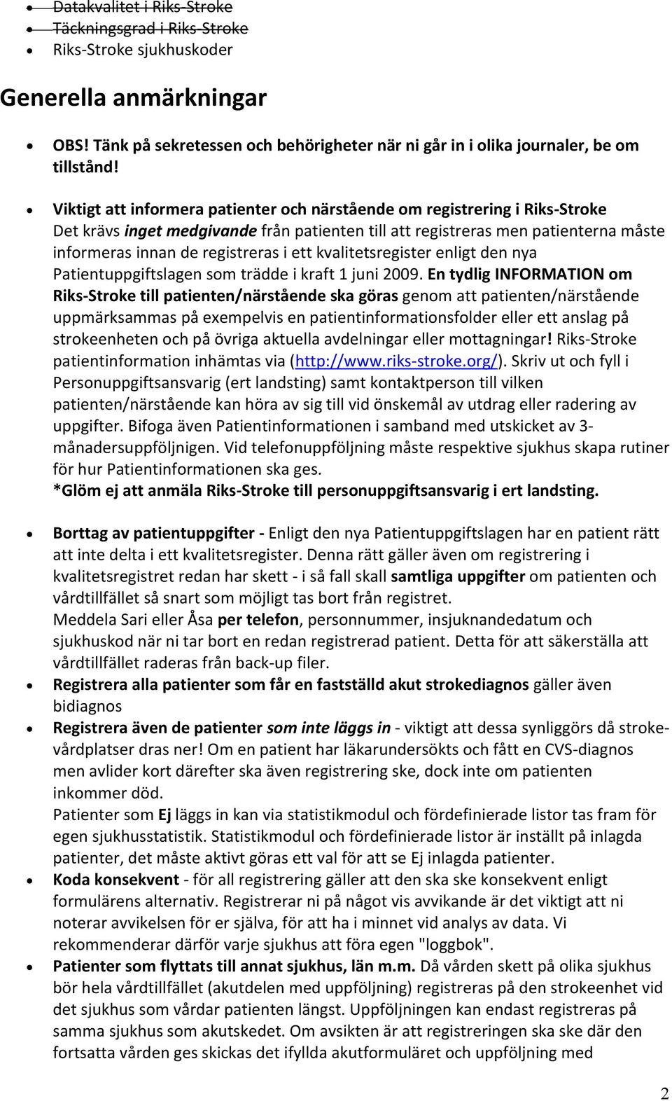 kvalitetsregister enligt den nya Patientuppgiftslagen som trädde i kraft 1 juni 2009.