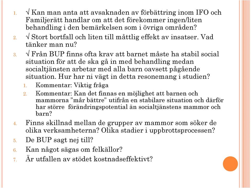 Från BUP finns ofta krav att barnet måste ha stabil social situation för att de ska gå in med behandling medan socialtjänsten arbetar med alla barn oavsett pågående situation.