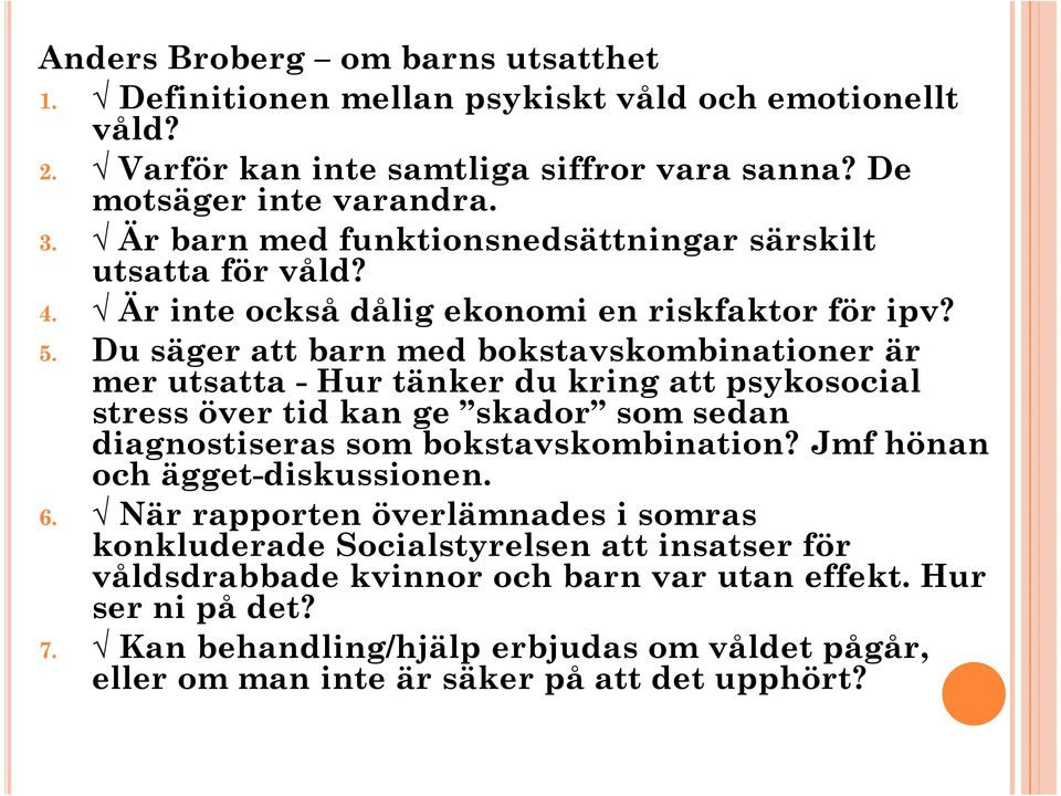 Du säger att barn med bokstavskombinationer är mer utsatta - Hur tänker du kring att psykosocial stress över tid kan ge skador som sedan diagnostiseras som bokstavskombination?