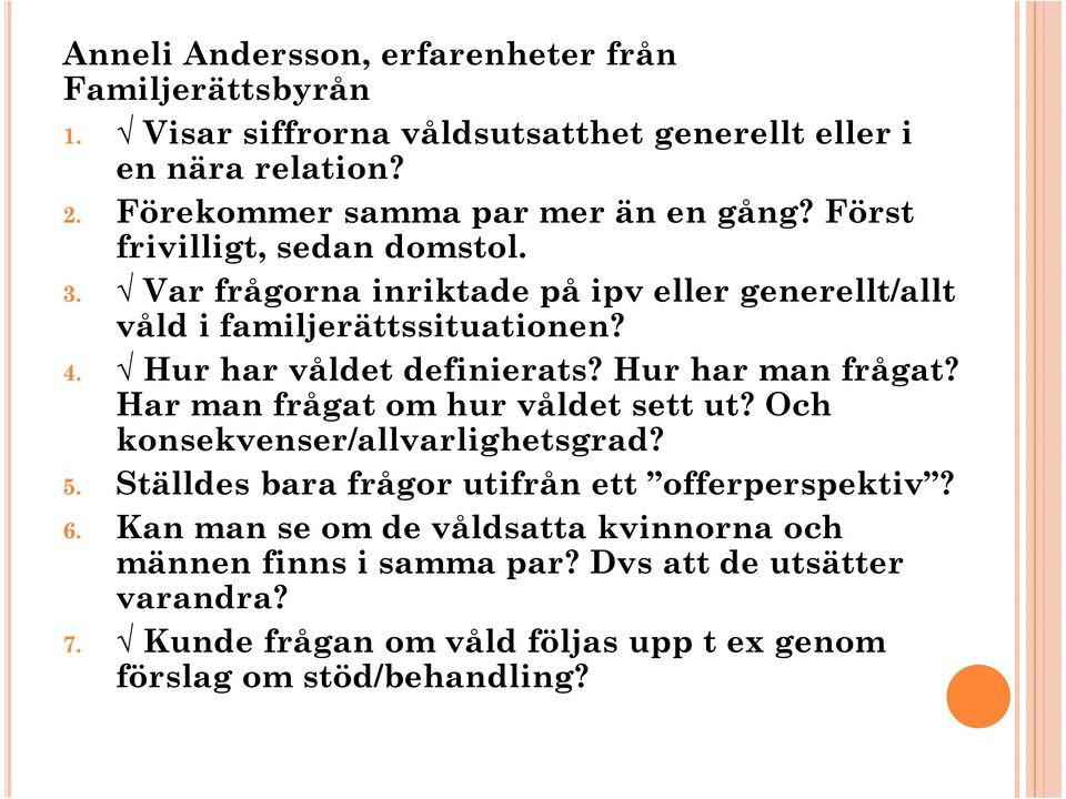 Hur har våldet definierats? Hur har man frågat? Har man frågat om hur våldet sett ut? Och konsekvenser/allvarlighetsgrad? 5.