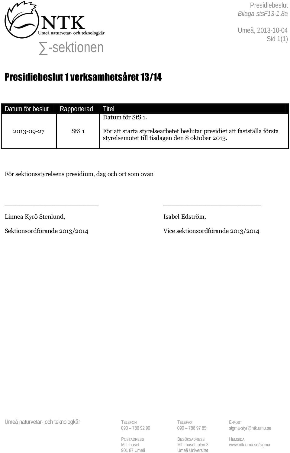 För sektionsstyrelsens presidium, dag och ort som ovan Linnea Kyrö Stenlund, Isabel Edström, Sektionsordförande 2013/2014 Vice sektionsordförande 2013/2014