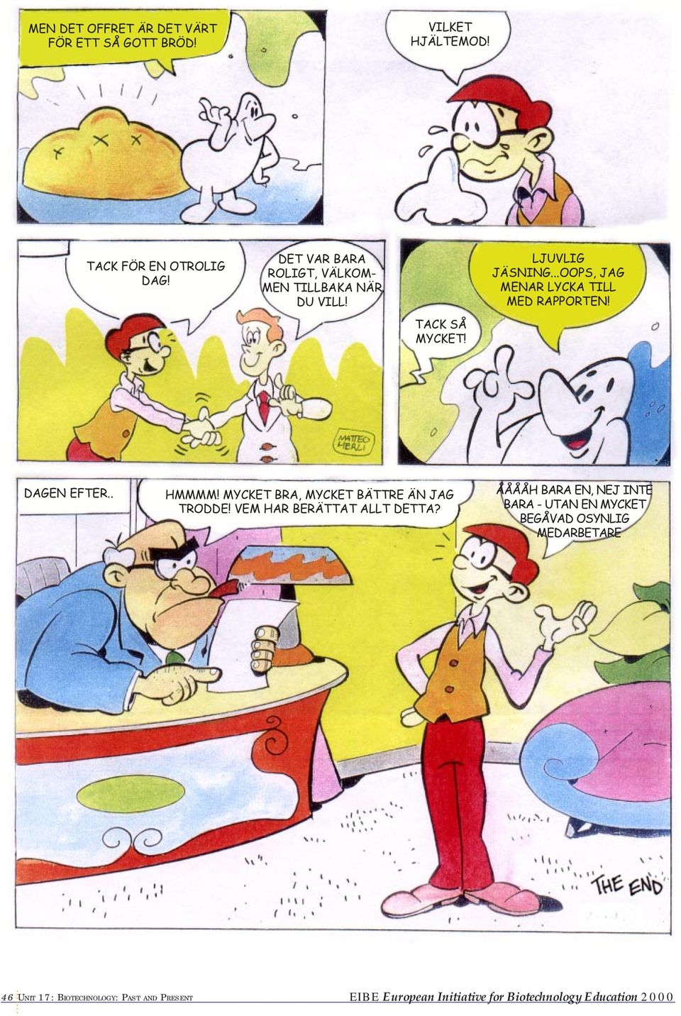 ..OOPS, JAG MENAR LYCKA TILL MED RAPPORTEN! DAGEN EFTER.. HMMMM! MYCKET BRA, MYCKET BÄTTRE ÄN JAG TRODDE!