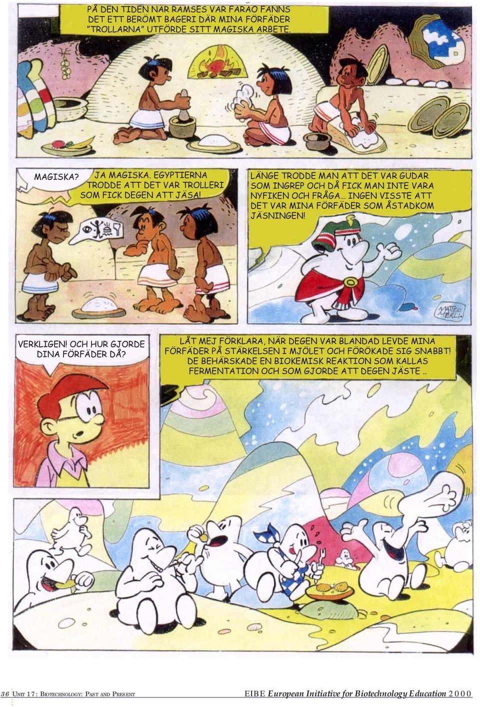 LÄNGE TRODDE MAN ATT DET VAR GUDAR SOM INGREP OCH DÅ FICK MAN INTE VARA NYFIKEN OCH FRÅGA INGEN VISSTE ATT DET VAR MINA FÖRFÄDER SOM ÅSTADKOM JÄSNINGEN! VERKLIGEN!