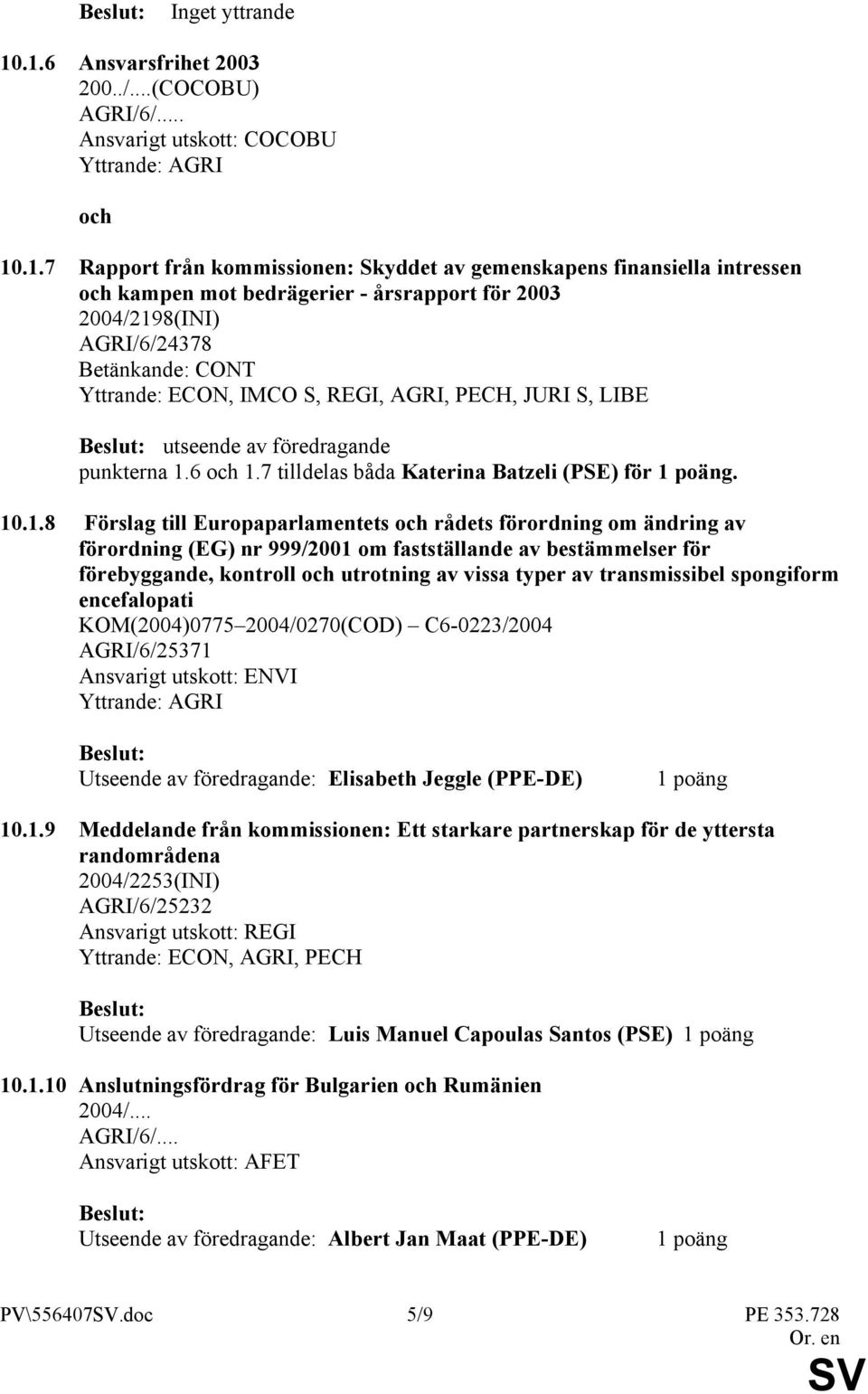 7 tilldelas båda Katerina Batzeli (PSE) för 1 