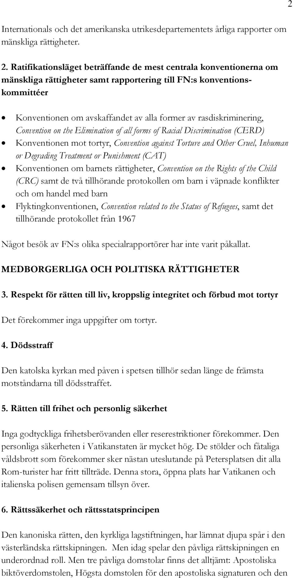 rasdiskriminering, Convention on the Elimination of all forms of Racial Discrimination (CERD) Konventionen mot tortyr, Convention against Torture and Other Cruel, Inhuman or Degrading Treatment or