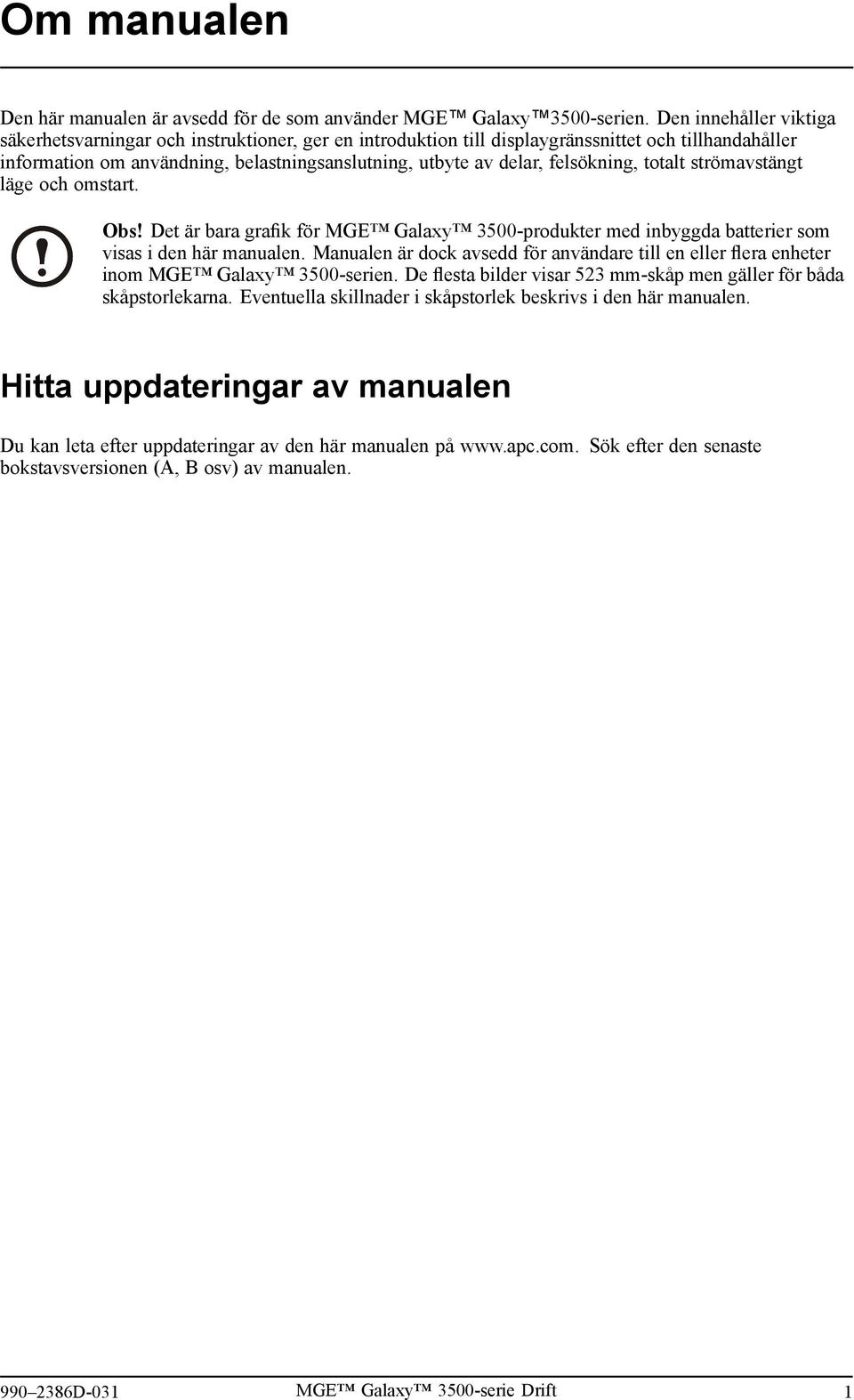 felsökning, totalt strömavstängt läge och omstart. Obs! Det är bara grafik för MGE Galaxy 3500-produkter med inbyggda batterier som visas i den här manualen.