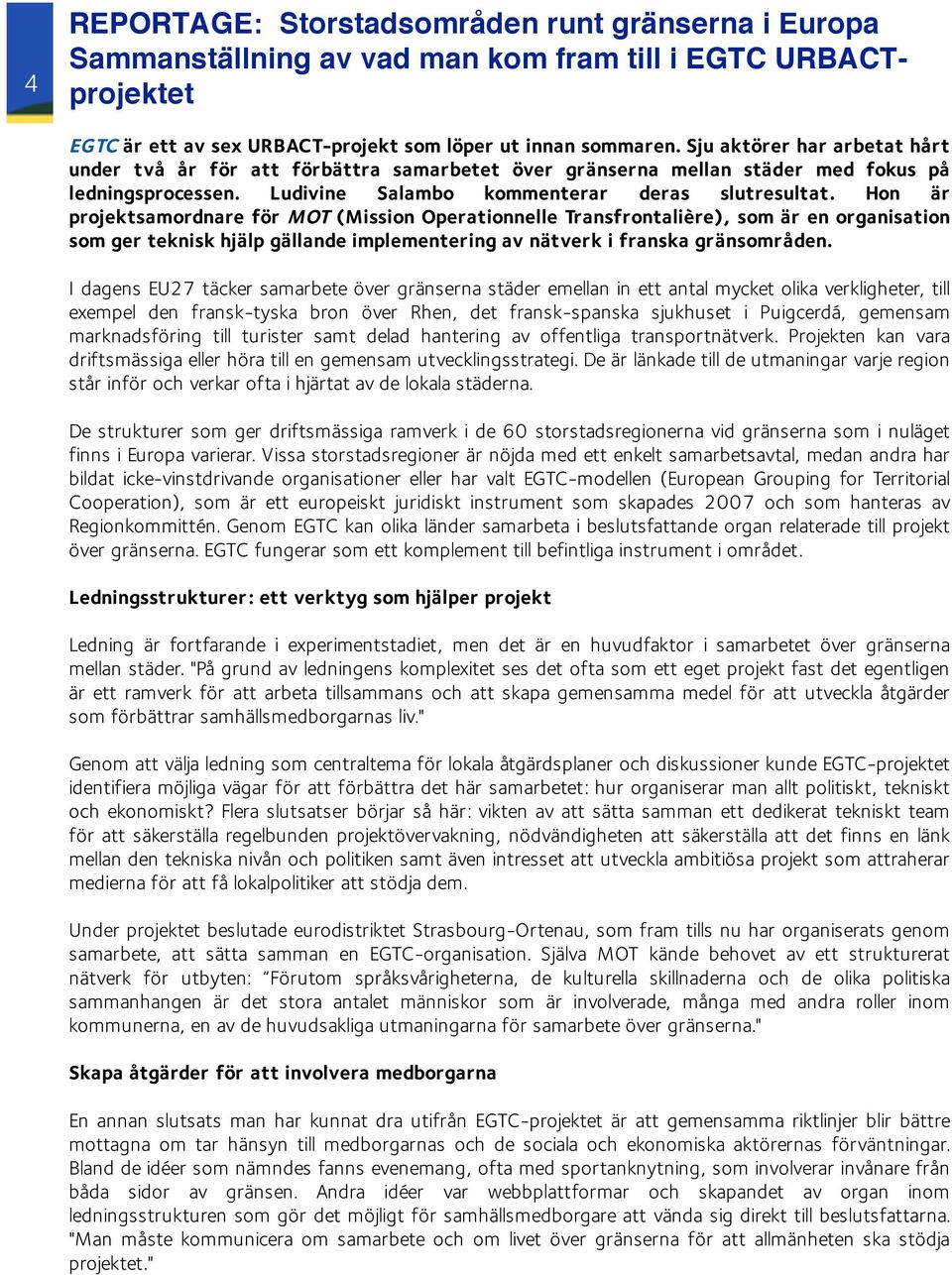 Hon är projektsamordnare för MOT (Mission Operationnelle Transfrontalière), som är en organisation som ger teknisk hjälp gällande implementering av nätverk i franska gränsområden.