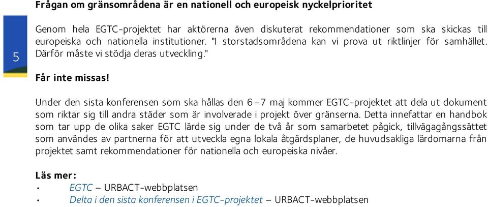 Under den sista konferensen som ska hållas den 6 7 maj kommer EGTC-projektet att dela ut dokument som riktar sig till andra städer som är involverade i projekt över gränserna.