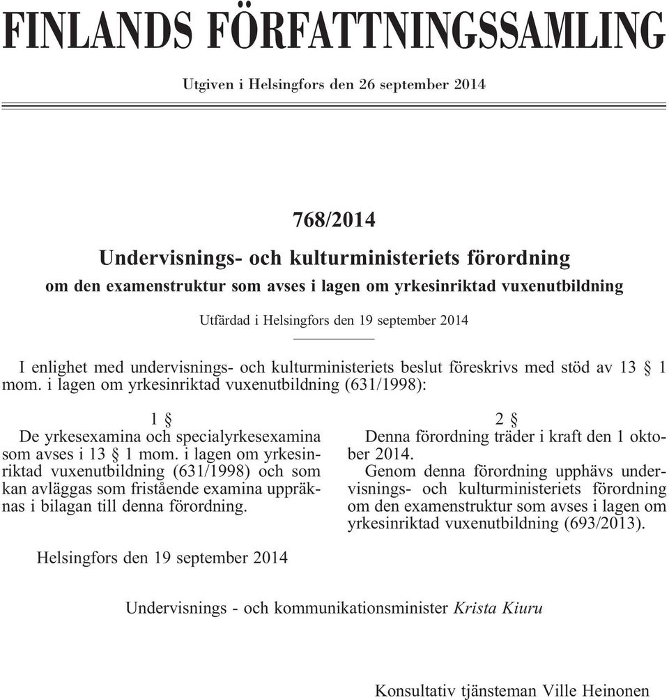 i lagen om yrkesinriktad vuxenutbildning (631/1998): 1 De yrkesexamina och specialyrkesexamina som avses i 13 1 mom.