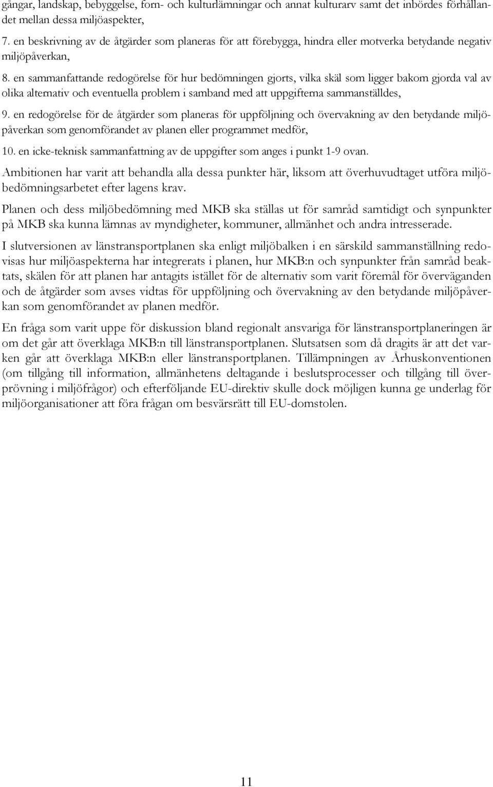 en sammanfattande redogörelse för hur bedömningen gjorts, vilka skäl som ligger bakom gjorda val av olika alternativ och eventuella problem i samband med att uppgifterna sammanställdes, 9.