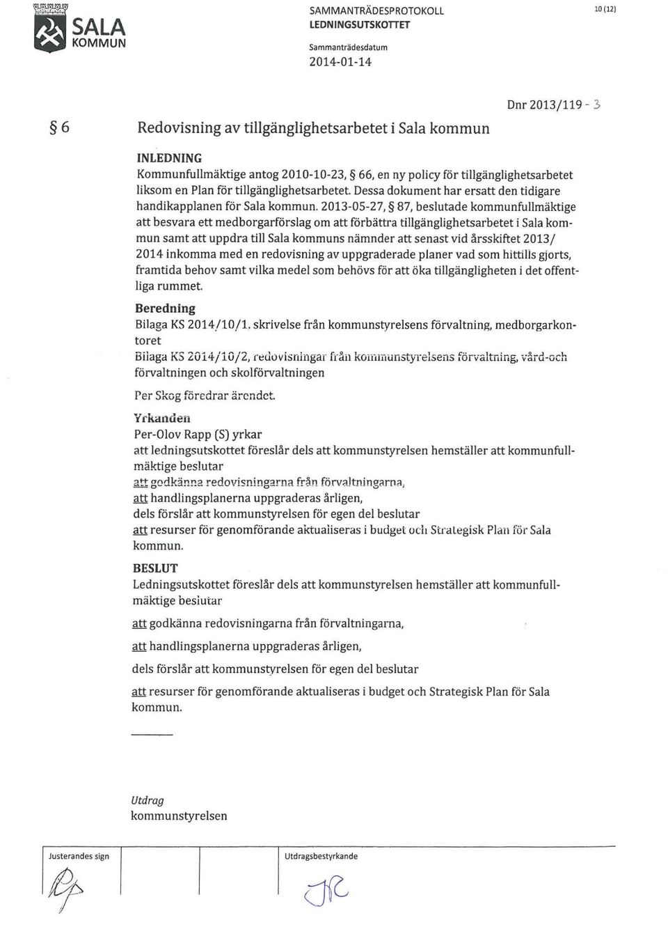 2013-05-27, 87, beslutade kommunfullmäktige att besvara ett medborgarförslag om att förbättra tillgänglighetsarbetet i Sala kommun samt att uppdra till Sala kommuns nämnder att senast vid årsskiftet