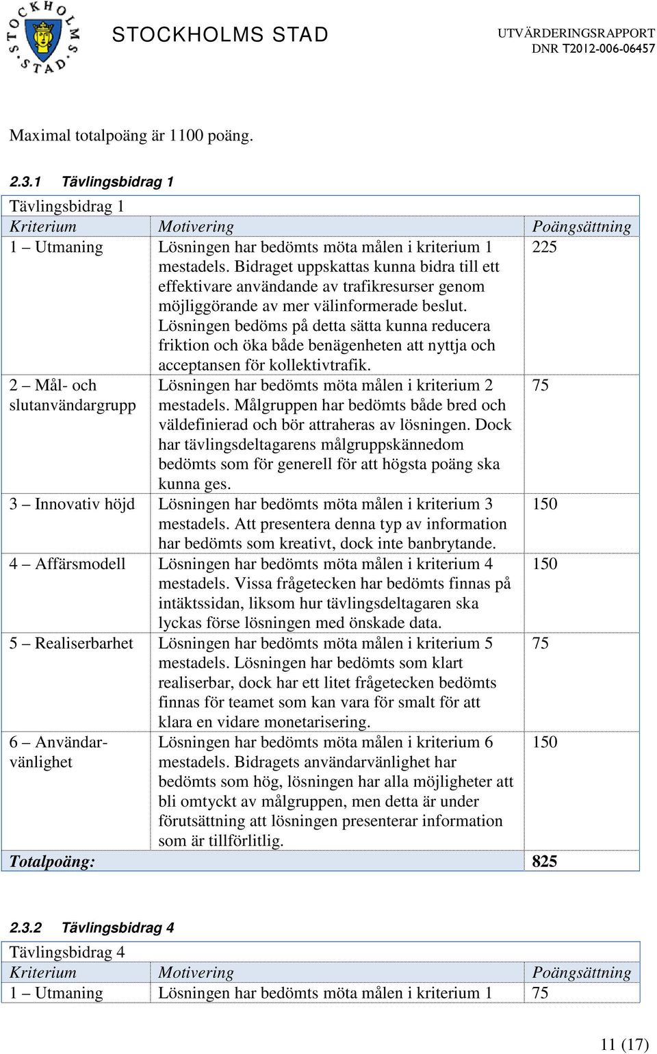 Lösningen bedöms på detta sätta kunna reducera friktion och öka både benägenheten att nyttja och acceptansen för kollektivtrafik.