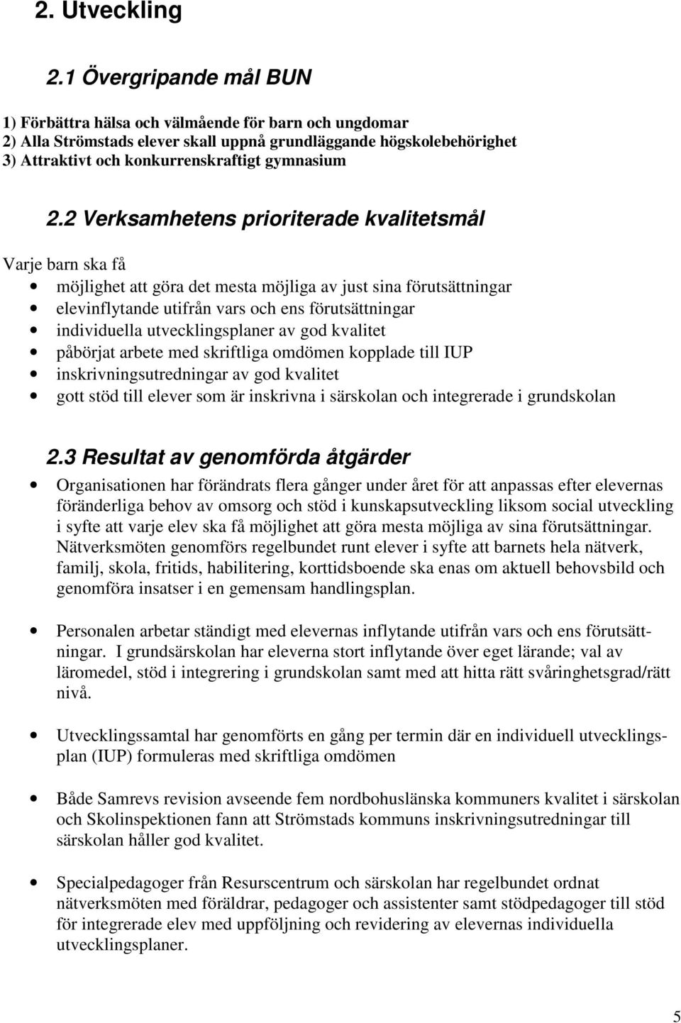 2 Verksamhetens prioriterade kvalitetsmål Varje barn ska få möjlighet att göra det mesta möjliga av just sina förutsättningar elevinflytande utifrån vars och ens förutsättningar individuella