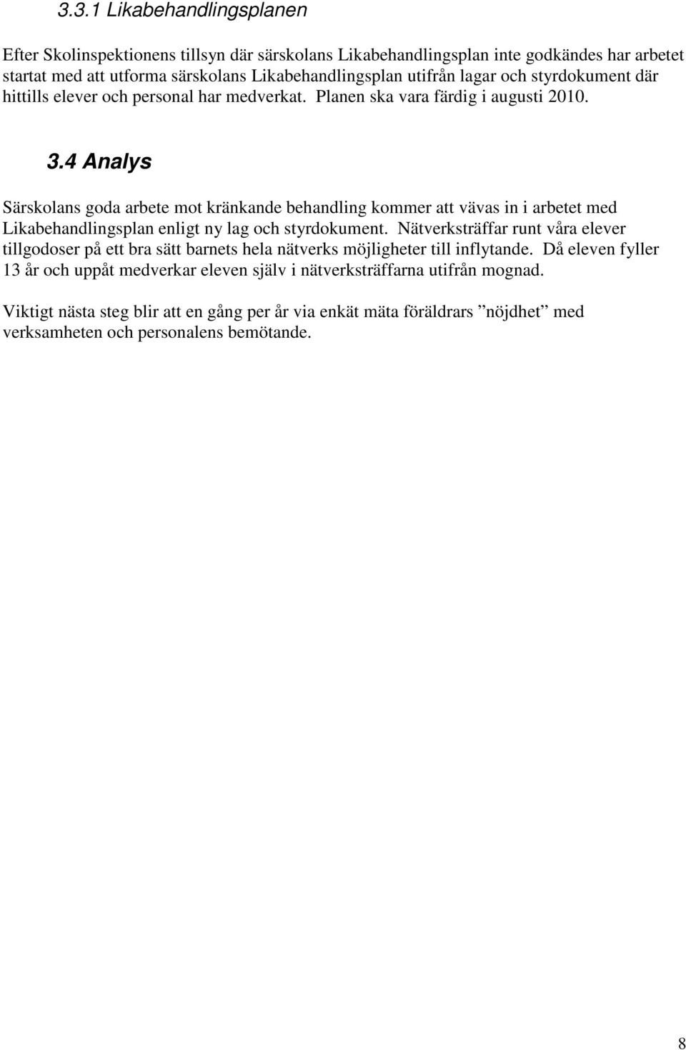 4 Analys Särskolans goda arbete mot kränkande behandling kommer att vävas in i arbetet med Likabehandlingsplan enligt ny lag och styrdokument.
