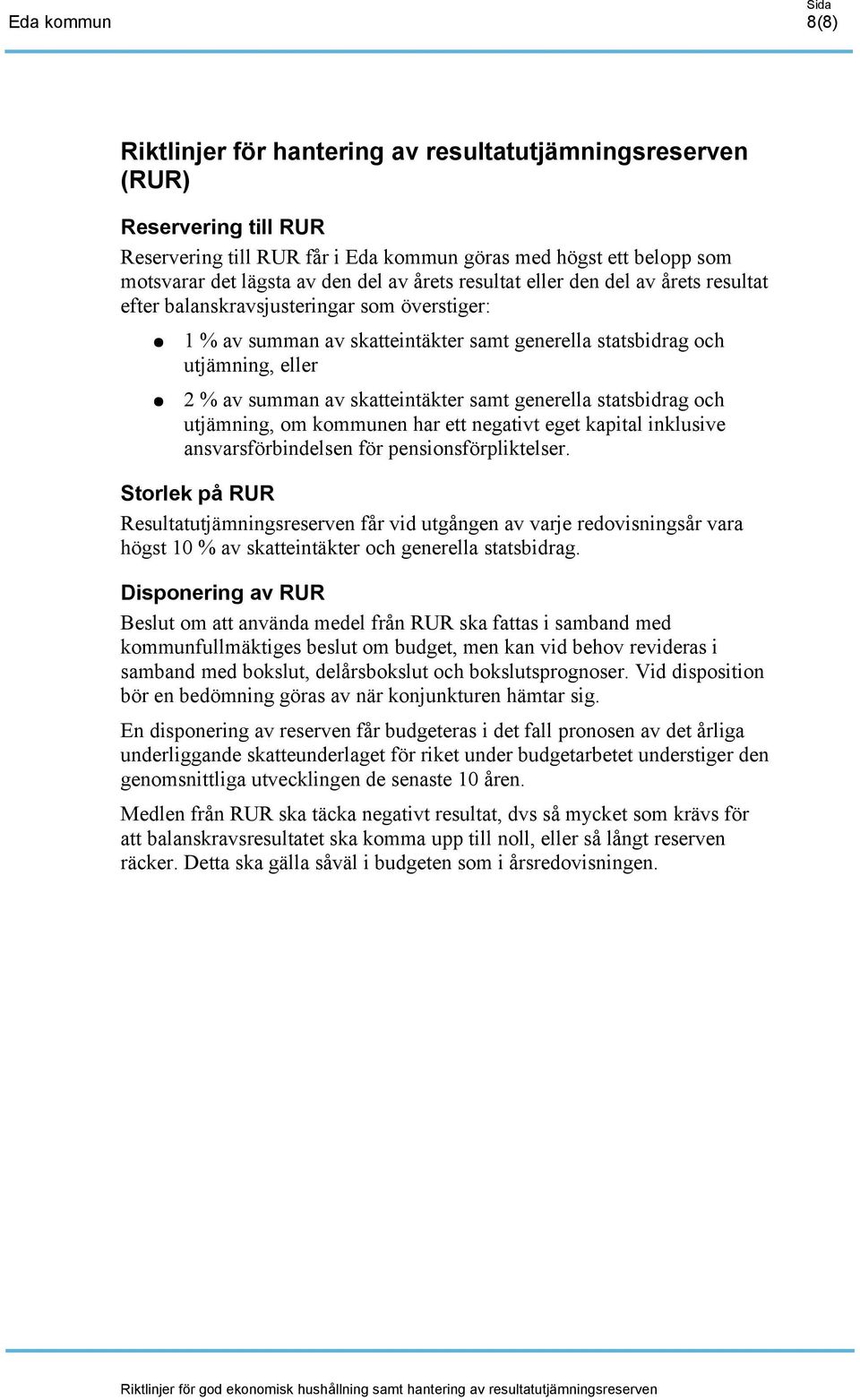 samt generella statsbidrag och utjämning, om kommunen har ett negativt eget kapital inklusive ansvarsförbindelsen för pensionsförpliktelser.