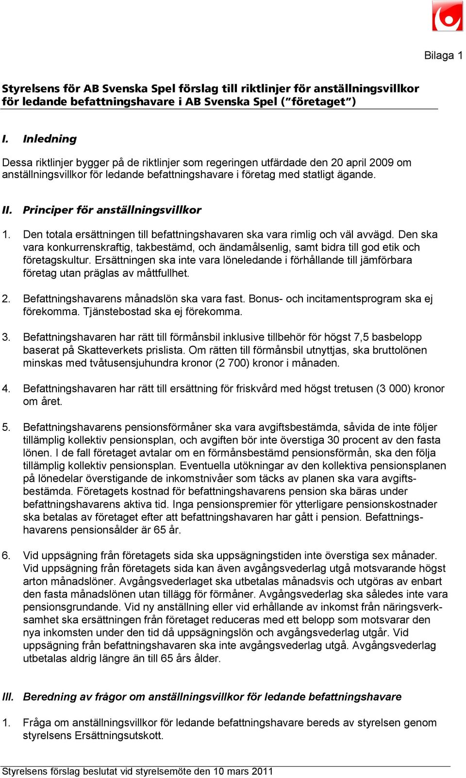 Principer för anställningsvillkor 1. Den totala ersättningen till befattningshavaren ska vara rimlig och väl avvägd.