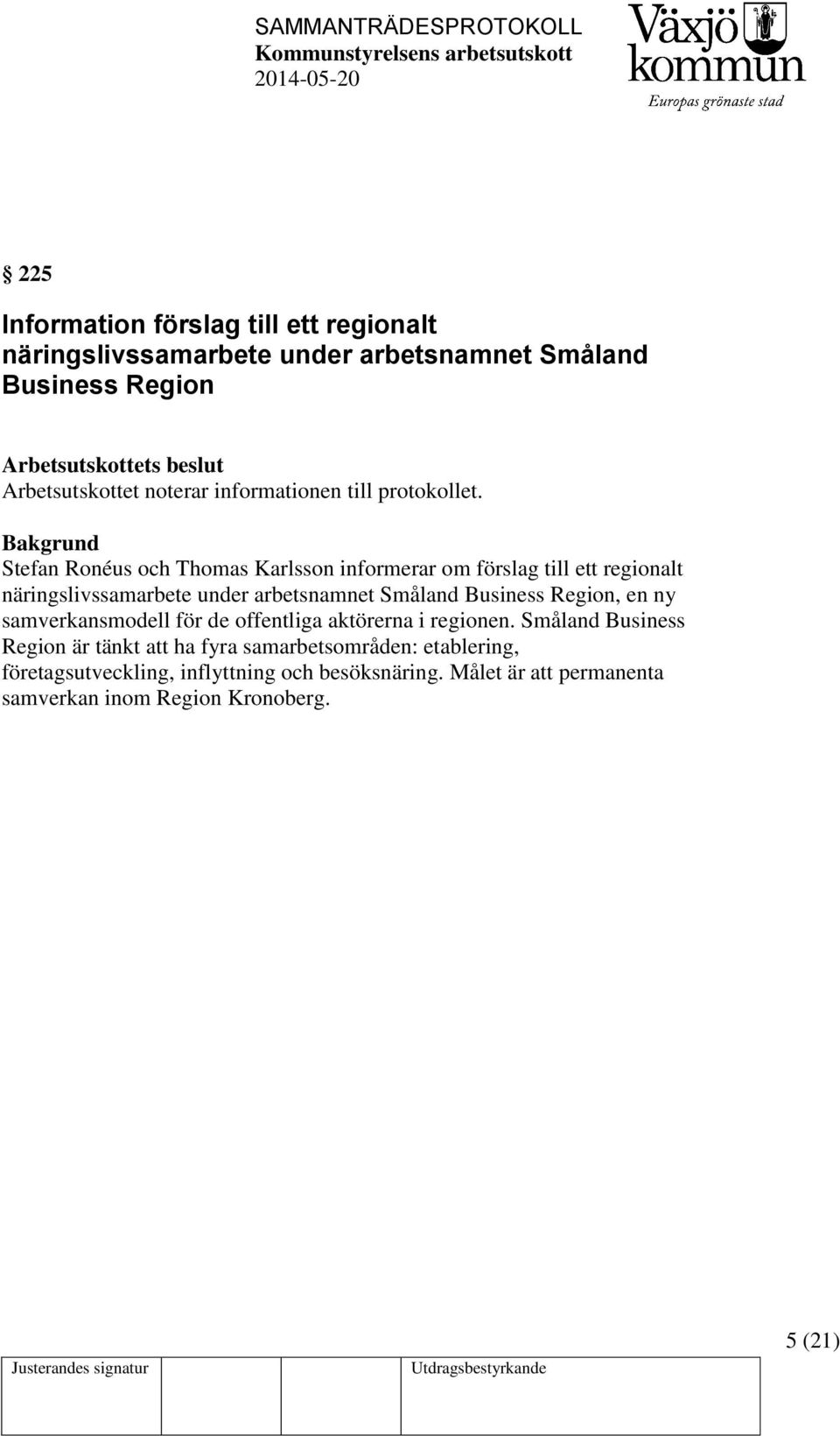 Stefan Ronéus och Thomas Karlsson informerar om förslag till ett regionalt näringslivssamarbete under arbetsnamnet Småland Business Region, en