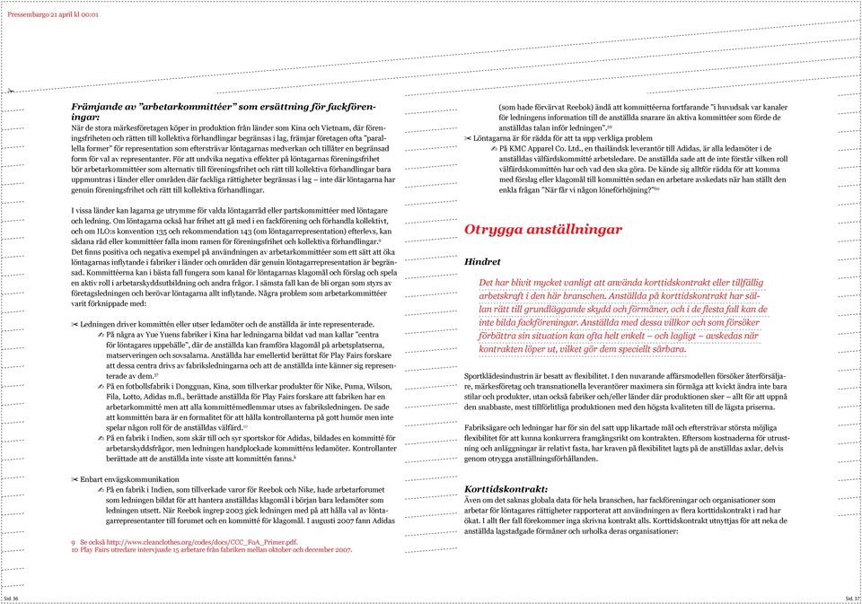 För att undvika negativa effekter på löntagarnas föreningsfrihet bör arbetarkommittéer som alternativ till föreningsfrihet och rätt till kollektiva förhandlingar bara uppmuntras i länder eller