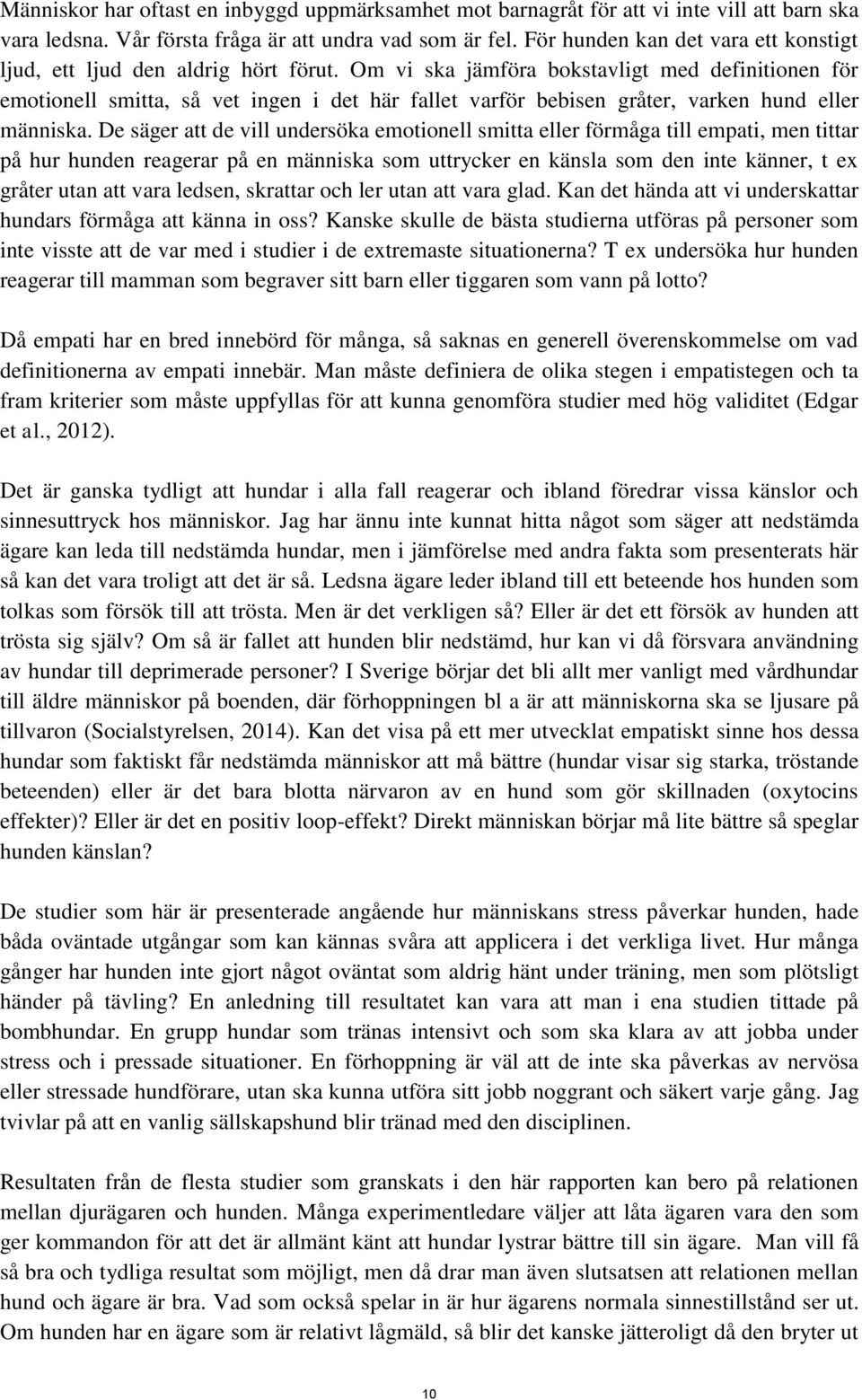 Om vi ska jämföra bokstavligt med definitionen för emotionell smitta, så vet ingen i det här fallet varför bebisen gråter, varken hund eller människa.