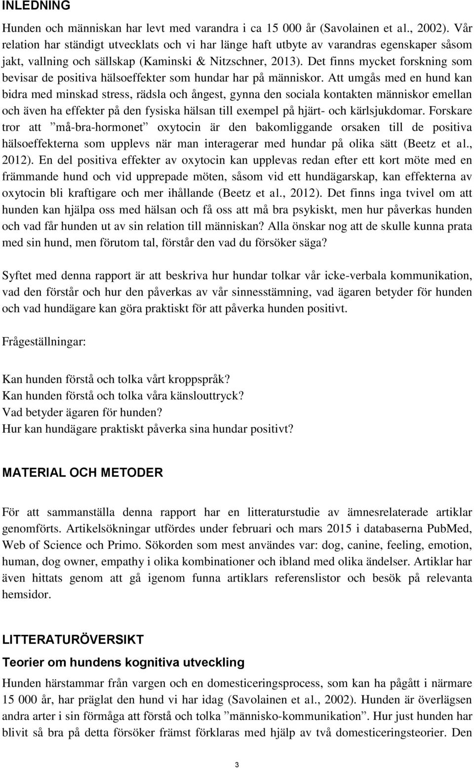 Det finns mycket forskning som bevisar de positiva hälsoeffekter som hundar har på människor.