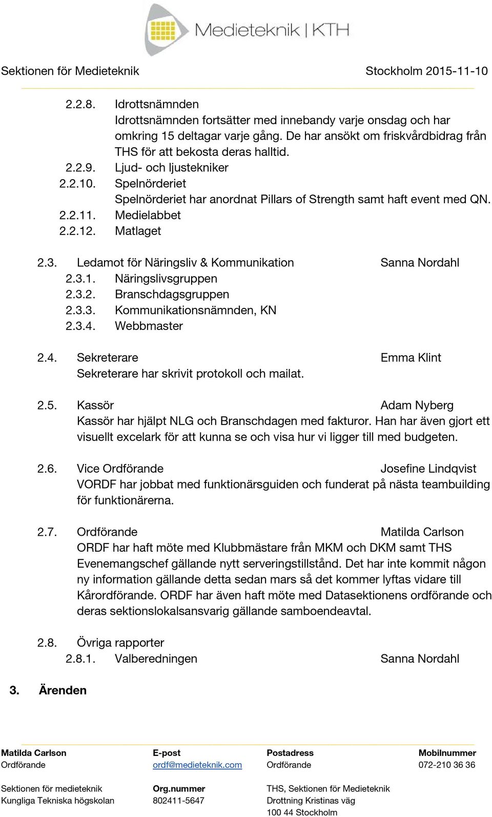 Ledamot för Näringsliv & Kommunikation Sanna Nordahl 2.3.1. Näringslivsgruppen 2.3.2. Branschdagsgruppen 2.3.3. Kommunikationsnämnden, KN 2.3.4.