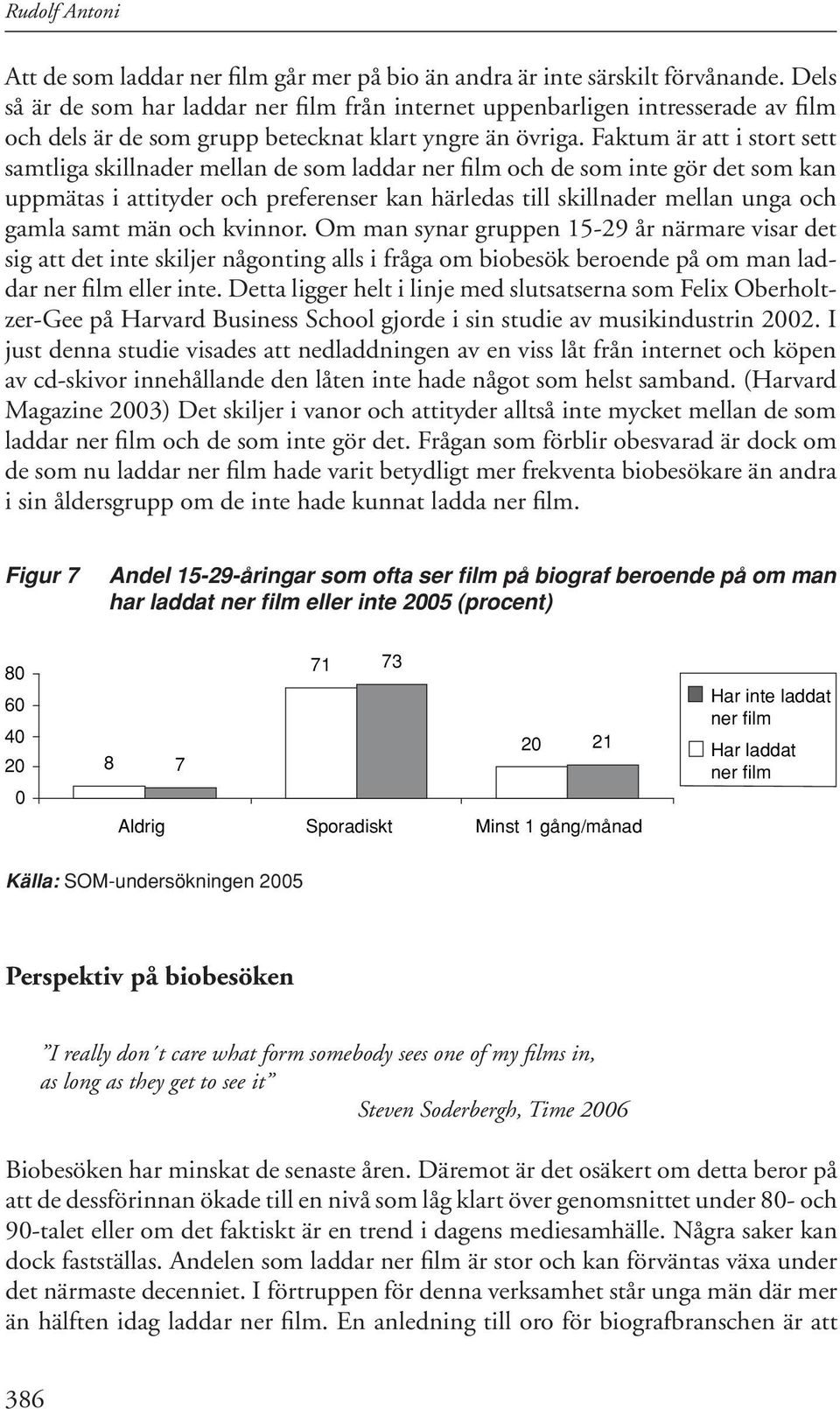 Faktum är att i stort sett samtliga skillnader mellan de som laddar ner film och de som inte gör det som kan uppmätas i attityder och preferenser kan härledas till skillnader mellan unga och gamla