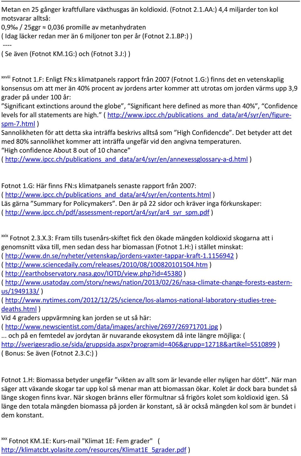 J: xxviii Fotnot 1.F: Enligt FN:s klimatpanels rapport från 2007 (Fotnot 1.