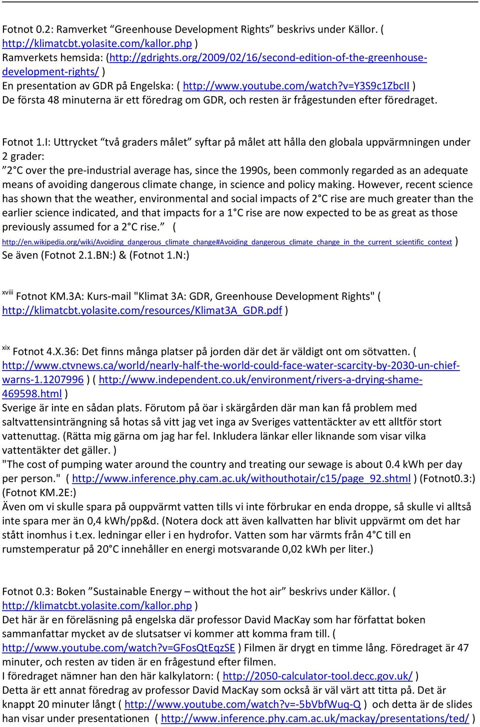 v=y3s9c1zbcii De första 48 minuterna är ett föredrag om GDR, och resten är frågestunden efter föredraget. Fotnot 1.