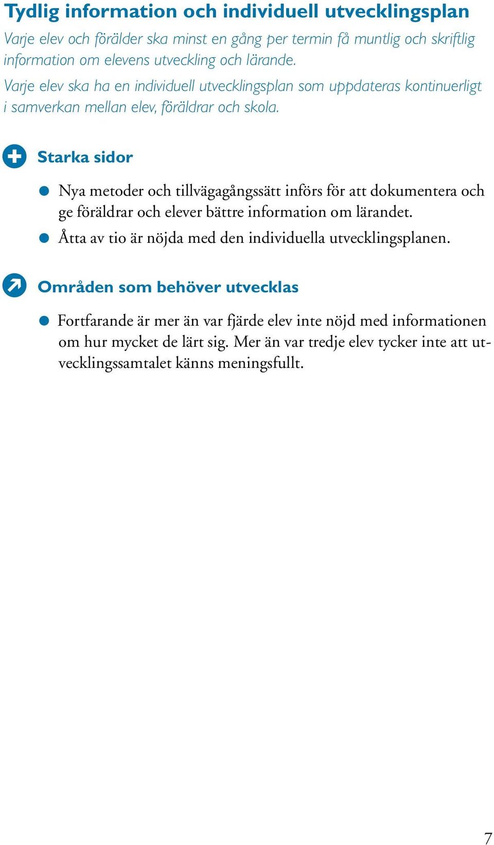 Starka sidor Nya metoder och tillvägagångssätt införs för att dokumentera och ge föräldrar och elever bättre information om lärandet.