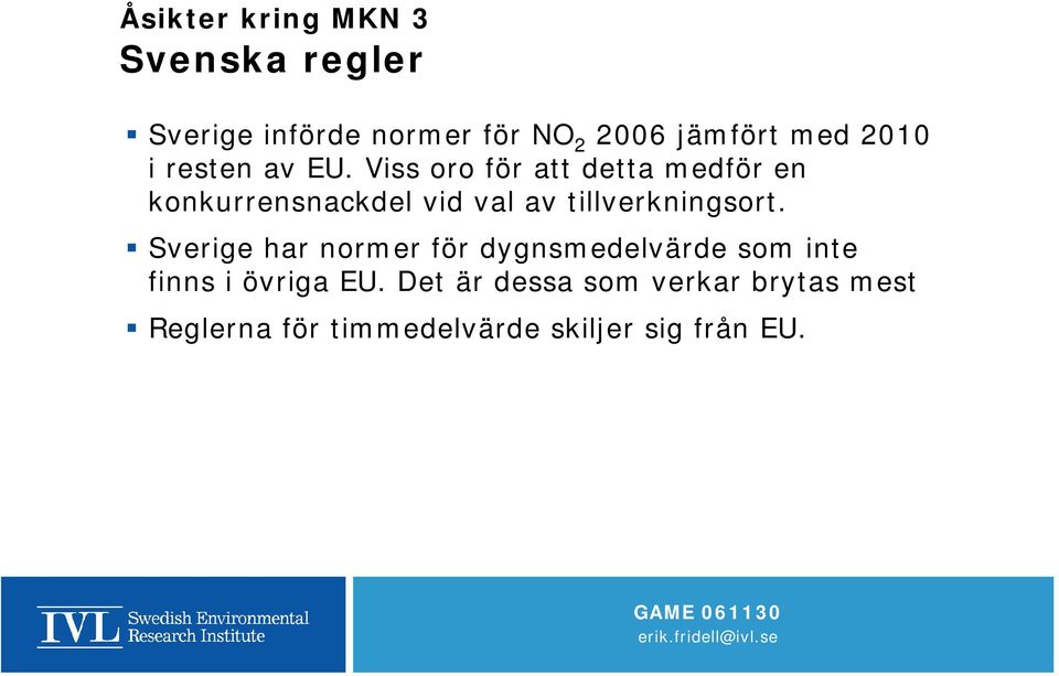 Viss oro för att detta medför en konkurrensnackdel vid val av tillverkningsort.