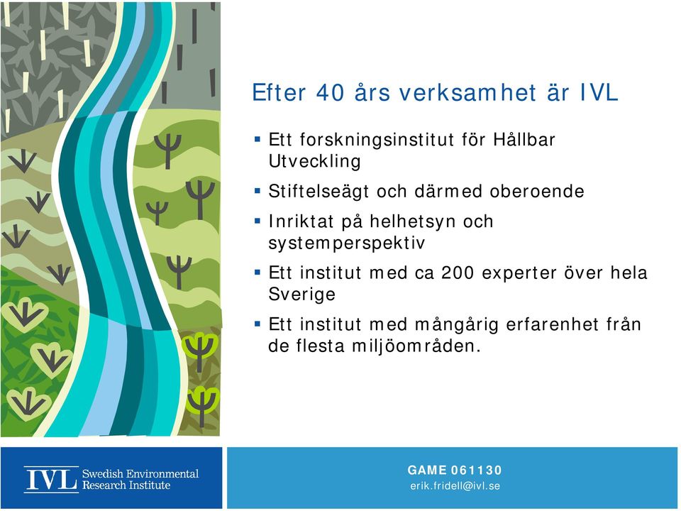 och systemperspektiv Ett institut med ca 200 experter över hela