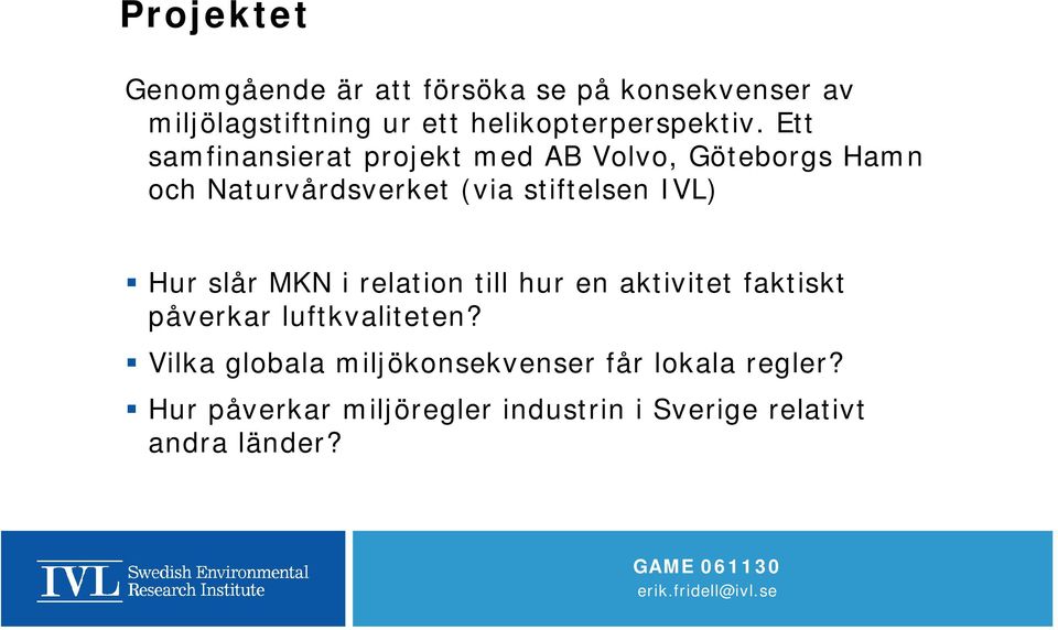 Ett samfinansierat projekt med AB Volvo, Göteborgs Hamn och Naturvårdsverket (via stiftelsen IVL)