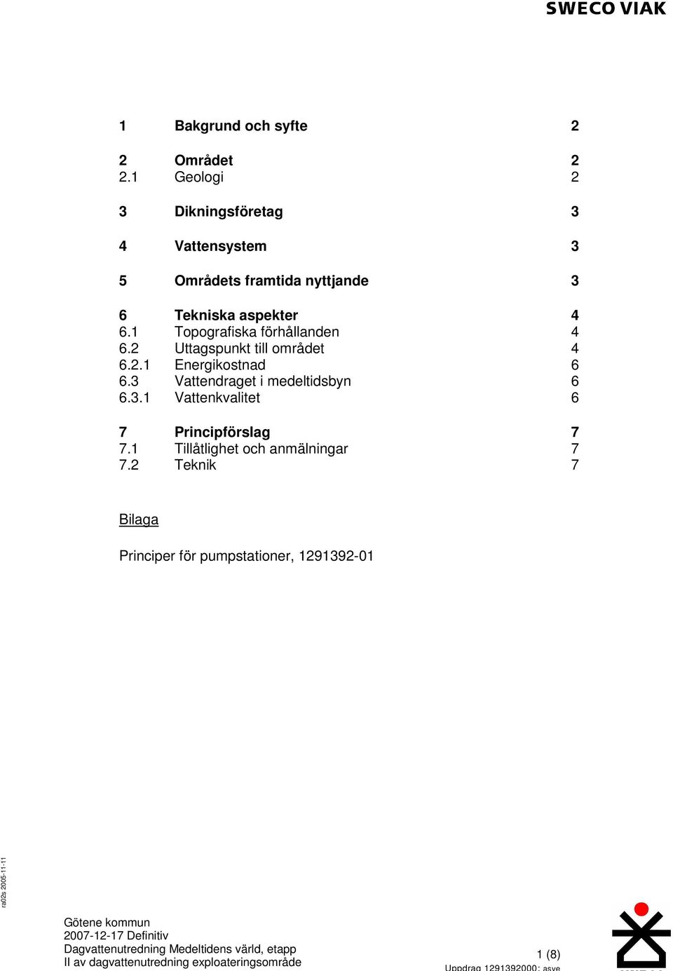 4 6.1 Topografiska förhållanden 4 6.2 Uttagspunkt till området 4 6.2.1 Energikostnad 6 6.