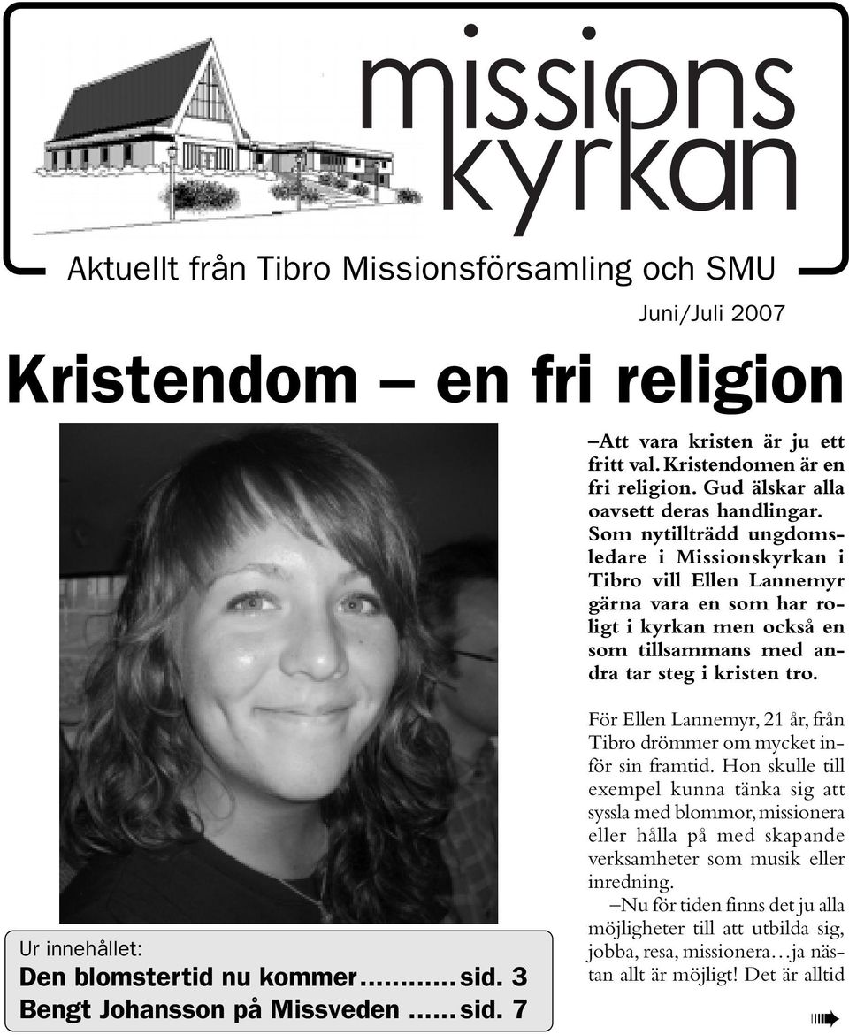 Som nytillträdd ungdomsledare i Missionskyrkan i Tibro vill Ellen Lannemyr gärna vara en som har roligt i kyrkan men också en som tillsammans med andra tar steg i kristen tro.