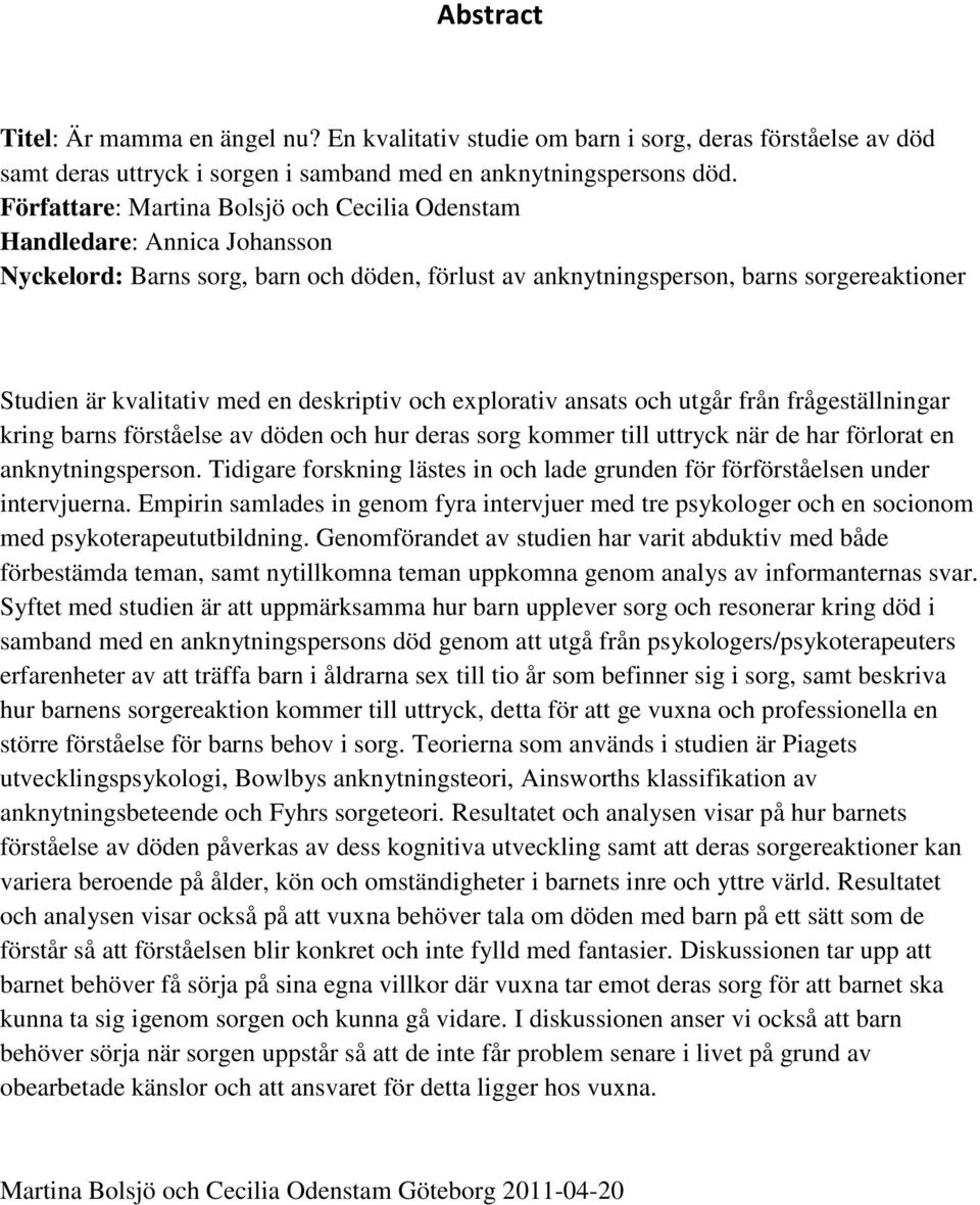 deskriptiv och explorativ ansats och utgår från frågeställningar kring barns förståelse av döden och hur deras sorg kommer till uttryck när de har förlorat en anknytningsperson.