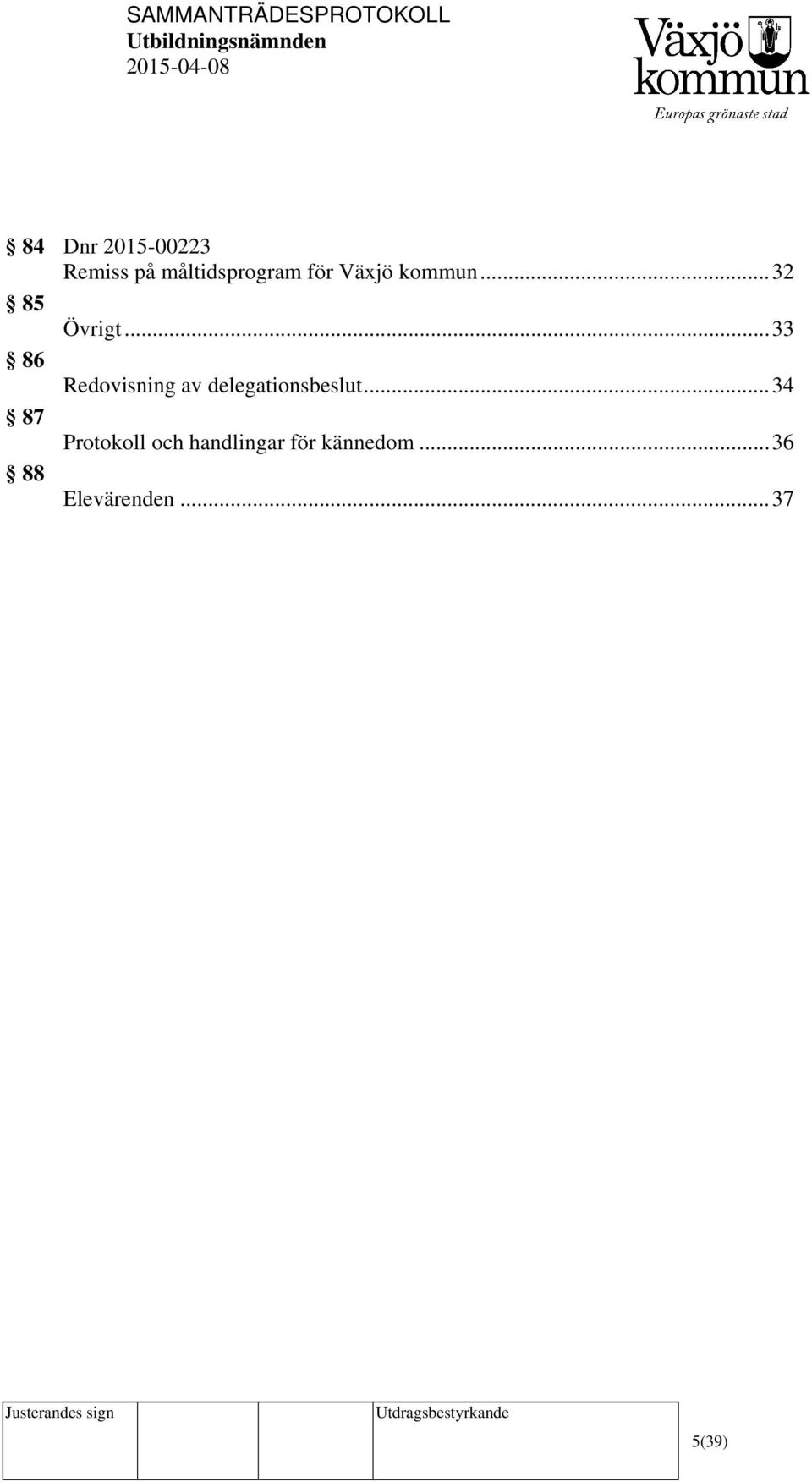 .. 33 86 Redovisning av delegationsbeslut.
