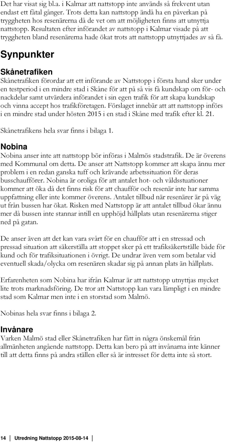 Resultaten efter införandet av nattstopp i Kalmar visade på att tryggheten bland resenärerna hade ökat trots att nattstopp utnyttjades av så få.