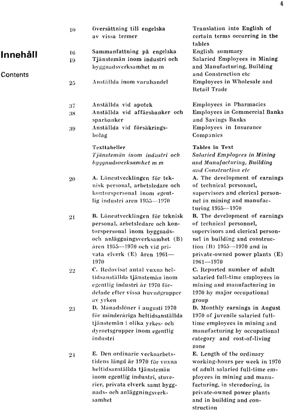 Löneutvecklingen för teknisk personal, arbetsledare och kontorspersonal inom egentlig industri aren 1955 1970 21 B.