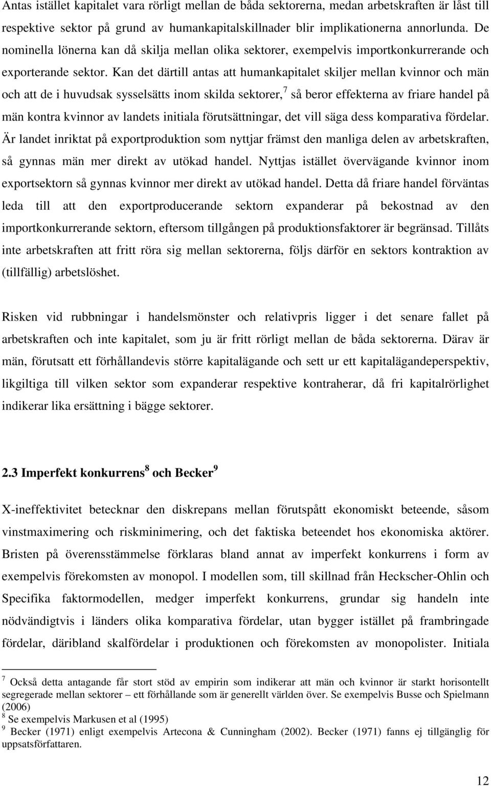 Kan det därtill antas att humankapitalet skiljer mellan kvinnor och män och att de i huvudsak sysselsätts inom skilda sektorer, 7 så beror effekterna av friare handel på män kontra kvinnor av landets