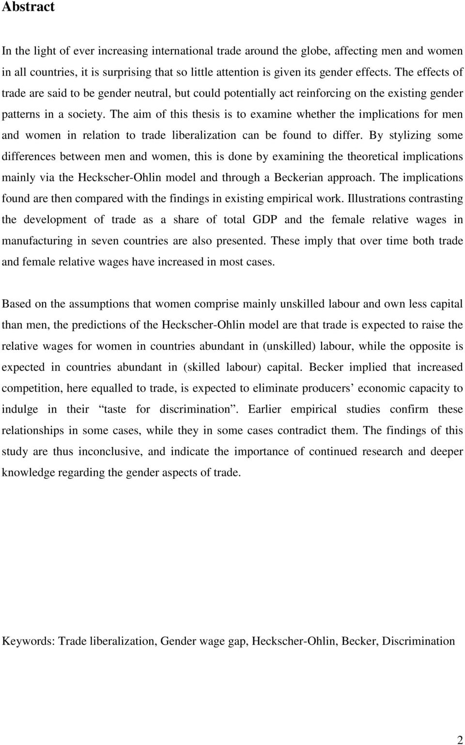 The aim of this thesis is to examine whether the implications for men and women in relation to trade liberalization can be found to differ.