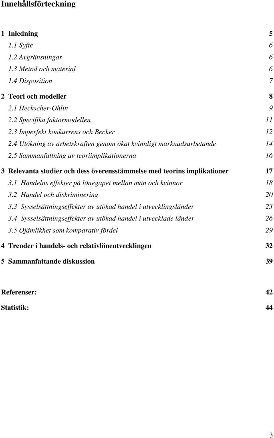 5 Sammanfattning av teoriimplikationerna 16 3 Relevanta studier och dess överensstämmelse med teorins implikationer 17 3.1 Handelns effekter på lönegapet mellan män och kvinnor 18 3.