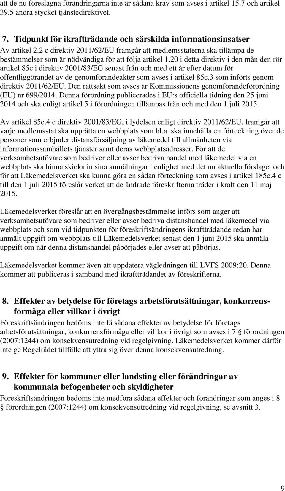 20 i detta direktiv i den mån den rör artikel 85c i direktiv 2001/83/EG senast från och med ett år efter datum för offentliggörandet av de genomförandeakter som avses i artikel 85c.